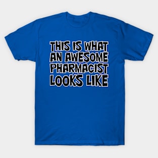 THIS IS WHAT AN AWESOME PHARMACIST LOOKS LIKE T-Shirt